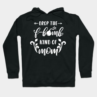 Im A Drop The F Bomb Kind Of Mom Mothers Day Gift Hoodie